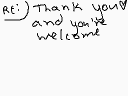 Drawn comment by TAURUS
"Thank you and you're welcome"