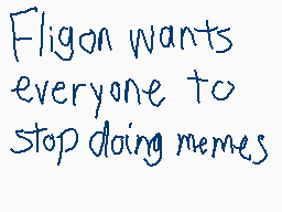 Drawn comment by Casjin-Alt
"Fligon wants everyone to stop doing memes"