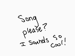 Drawn comment by Dark∞Toxic
"Song please? I sounds so cool!!"