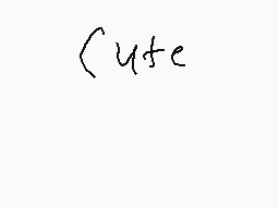 Drawn comment by Medcroftk9
"cute"