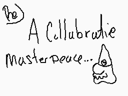 Drawn comment by Alice Lace
"A Collaborative Masterpiece..."