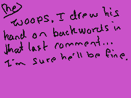 Drawn comment by Alice Lace
"The woops. I drew his hand on backwards in that last comment.... I'm sure he'll be fine."