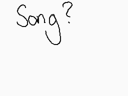 Drawn comment by Imogen♣C.
"Song?"