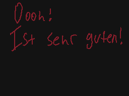 Drawn comment by Kuruxi
"Oooh! Ist sehr gut!"