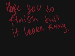 Drawn comment by Kuruxi
"Hope you do finish this it looks funny."
