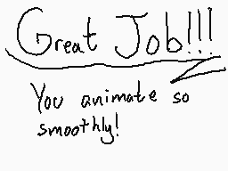 Drawn comment by Silver S.
"Great Job!!! You animate so smoothly!"