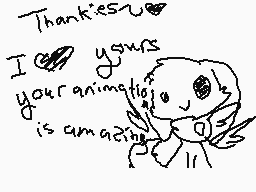 Drawn comment by ★Saphleon☆
"Thank you! I love your animation! It is amazing!"