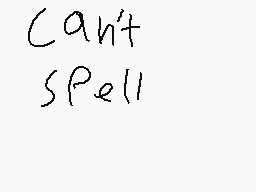 Drawn comment by くうもく
"Can't Spell"