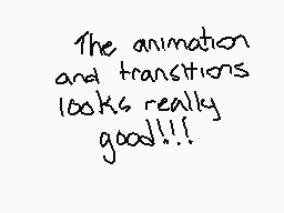 Drawn comment by Janethekid
"The animation and transitions looks really good!!!"