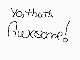 Drawn comment by Carcasa09
"Yo, that's Awesome!"