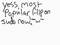 Drawn comment by ※Peridot※
"yess, most Popular Flip on sudo now."