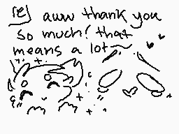 Drawn comment by Hugzie
"Aww thank you so much that means a lot."