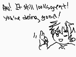 Drawn comment by Kiriyaa
"Ah! It still looks great! You're doing good!"
