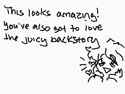 Drawn comment by Kiriyaa
"This looks amazing! you've also got to love the juicy backstory"