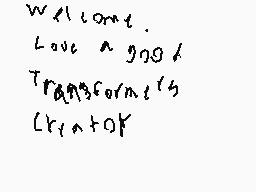 Drawn comment by Starscream
"Welcome. Love a good Transformer creator"