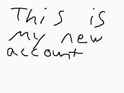 Drawn comment by StickGuy11
"This is my new account"