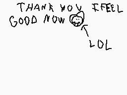 Drawn comment by xperiax250
"THANK YOU I FEEL GOOD NOW LOL"