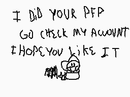 Drawn comment by xperiax250
"I DID YOUR PFP GO CHECK MY ACCOUNT I HOPE YOU LIKE IT"