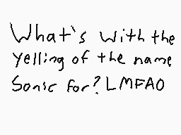Drawn comment by MwWill
"What's with the yelling of the name Sonic for? LMFAO"