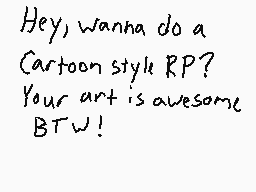 Drawn comment by MwWill
"Hey, wanna do a Cartoon style RP? Your art is awesome BTW!"