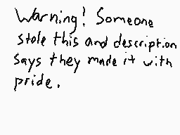 Drawn comment by MwWill
"Warning! Someone stole this and description says they made it with pride."