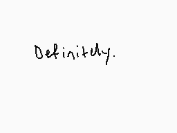 Drawn comment by ●◎cyber◎●
"Definitely."