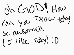 Drawn comment by  ♠Jeffry♠
"Oh GOD! How can ya Draw today so awesome?! (I like Toby):D"