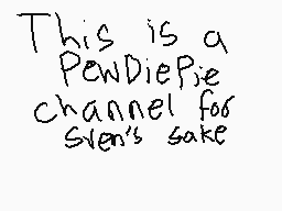Drawn comment by Sansdaguy
"This is a PewDiePie channel for Sven's sake"