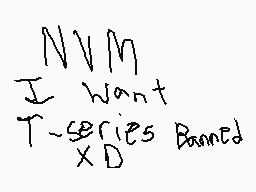 Drawn comment by Sansdaguy
"I want T-series banned XD"