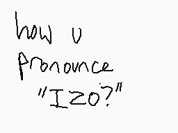 Drawn comment by ☆Snowy☆
"how u pronounce "IZO?""