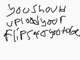 Drawn comment by £ndeⓇⒷ◎Ⓨ93
"you should upload your flips4590+txc"