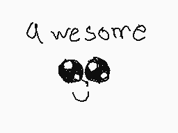 Drawn comment by bossman
"awesome"