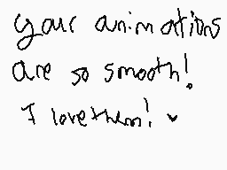 Drawn comment by Inky Lemon
"your animations are so smooth! I love them!"