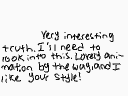 Drawn comment by Encord
"Very interesting truth. I'll need to look into this. Lovely animation by the wag! And I like your style!"