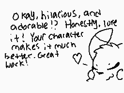 Drawn comment by Encord
"Okay, hilarious, and adorable! Honestly, love it! Your character makes it much better. Great work!"