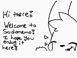 Drawn comment by Éncörd★
"Hi there? Welcome to Sudomemo? I hope you enjoy it here?"