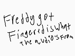 Drawn comment by SkyrimBois
"Freddy got Fingered is what the audio's from"