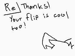 Drawn comment by ☆HaloStar☆
"Re Thanks! Your flip is cool too!"
