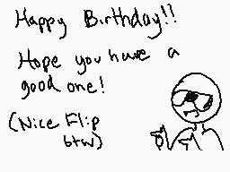 Drawn comment by ☆HaloStar☆
"Happy Birthday!! Hope you have a good one! (Nice Flip  btw) 81/7"