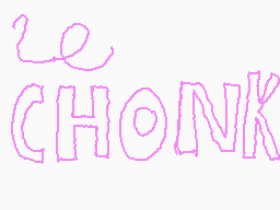 Drawn comment by Tipsy Cat
"le CHONK"