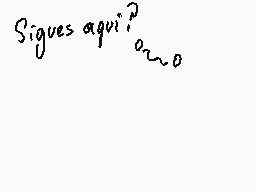 Drawn comment by LeangelDDP
"Sigues aquí?"