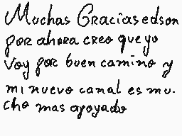 Drawn comment by LeangelDDP
"Muchas Gracias edson por ahora creo que yo Voy por buen camino y mi nuevo canal es mucho mas apoyado"