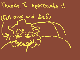 Drawn comment by T3DDY!
"Thanks, I appreciate it fell over and died)"