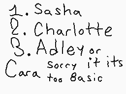 Drawn comment by Nutella
"1. Sasha 2. Charlotte 3. Adley or Cara sorry if its too basic"