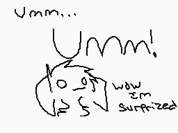 Drawn comment by ～NekoRawr♥
"Ummm... Ummm! wow cm surprised"