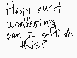 Drawn comment by Apple☆
"Hey just wondering can I still do this?"