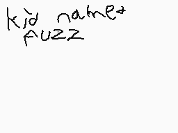 Drawn comment by nathan
"kid names PUZZ"