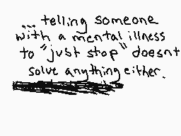 Drawn comment by ♥★
"...telling someone with a mental illness to "just stop" doesn't solve anything either."