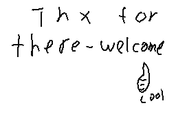 Drawn comment by RandomBoi
"Thx for there-welcome"