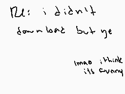 Drawn comment by Grimdork
"R: i didn't down but ye  Imag think it's funny"